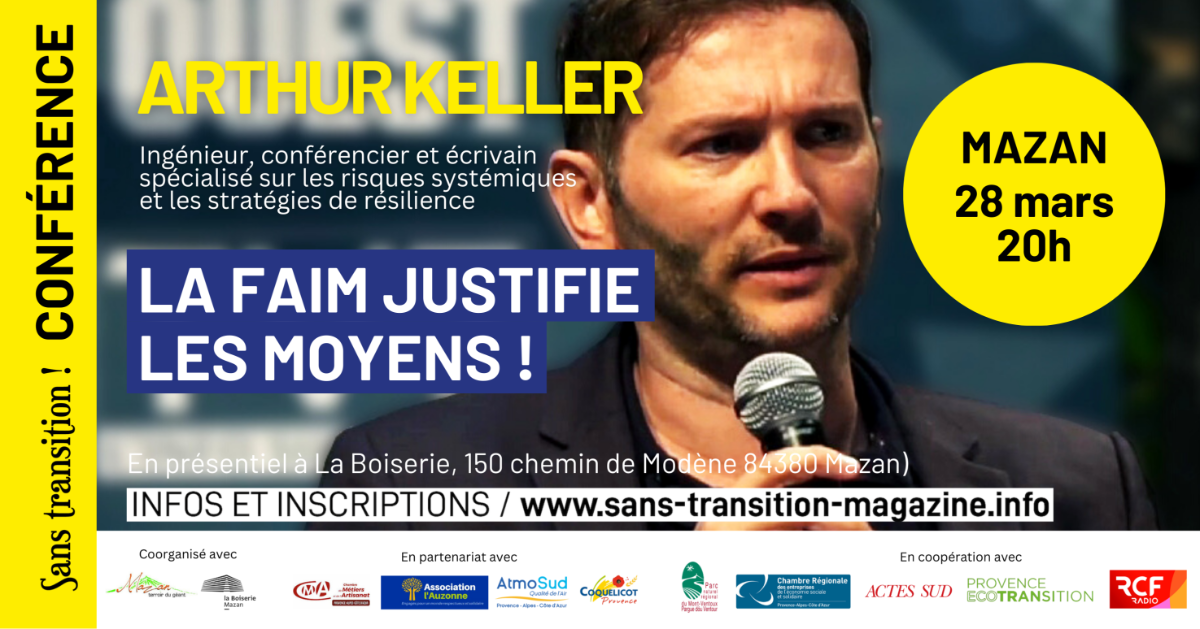 Conférence : Arthur Keller, La faim justifie les moyens !  | Sans Transition Magazine, la CRESS (84)