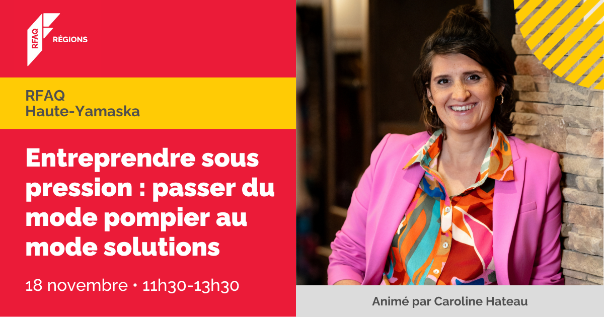 Entreprendre sous pression : passer du mode pompier au mode solutions — RFAQ Haute-Yamaska — 18 novembre 2026