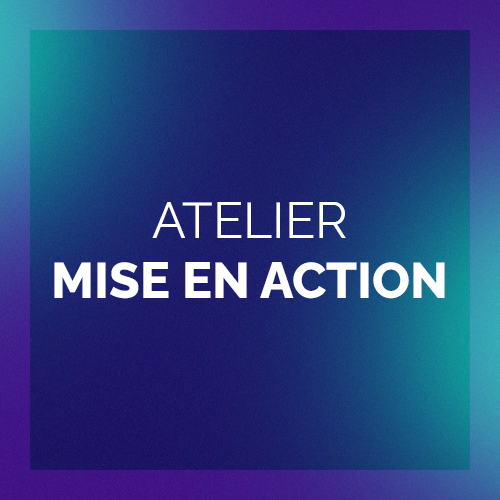 Atelier Mise en action