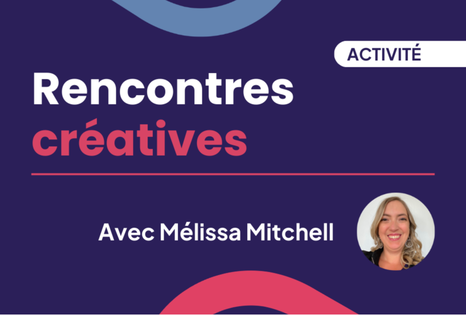 RENCONTRES CRÉATIVES avec Mélissa Michell