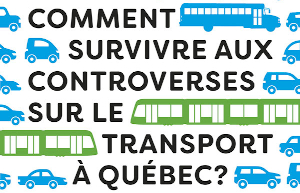 Comment survivre aux controverses sur le transport à Québec ?