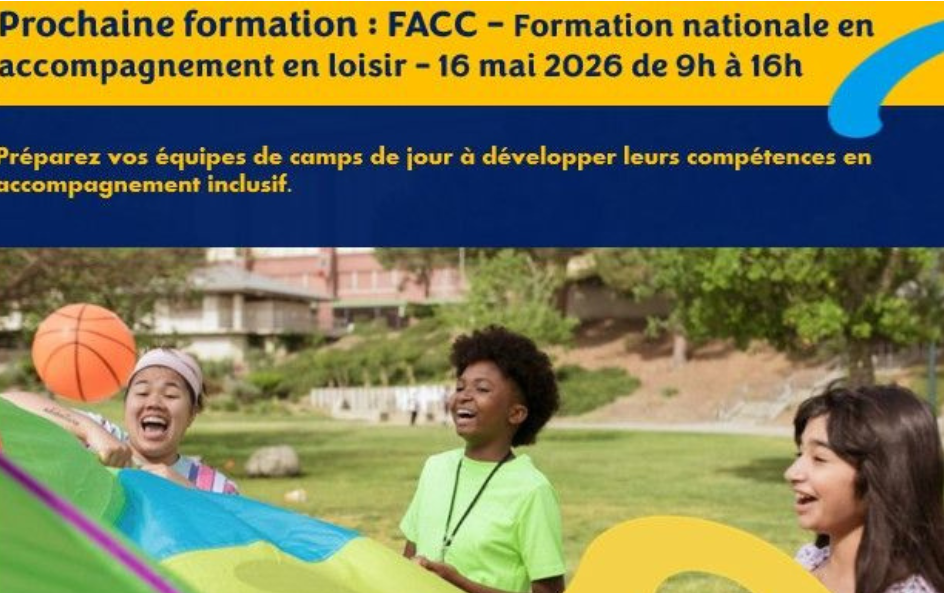 Prochaine formation : FACC – Formation nationale en accompagnement en loisir – 16 mai 2026 de 9h à 16h  Camps de jour, êtes-vous prêts ?