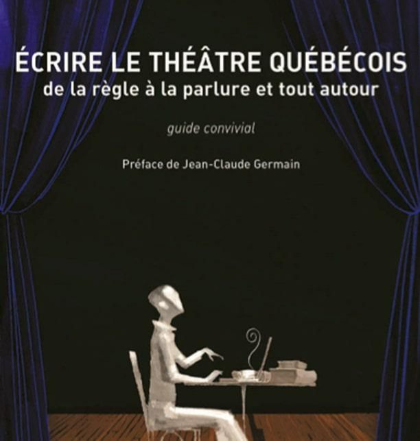 Écrire le théâtre québécois de la règle à la parlure et tout autour