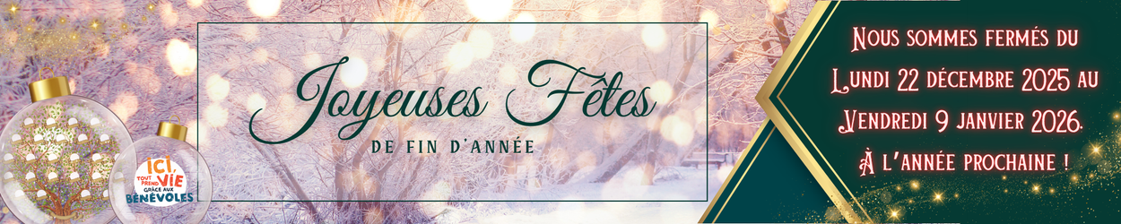Joyeuses Fêtes 2025 - Fermeture du 22 décembre 2025 au 9 janvier 2026. De retour le 12 janvier 9h.