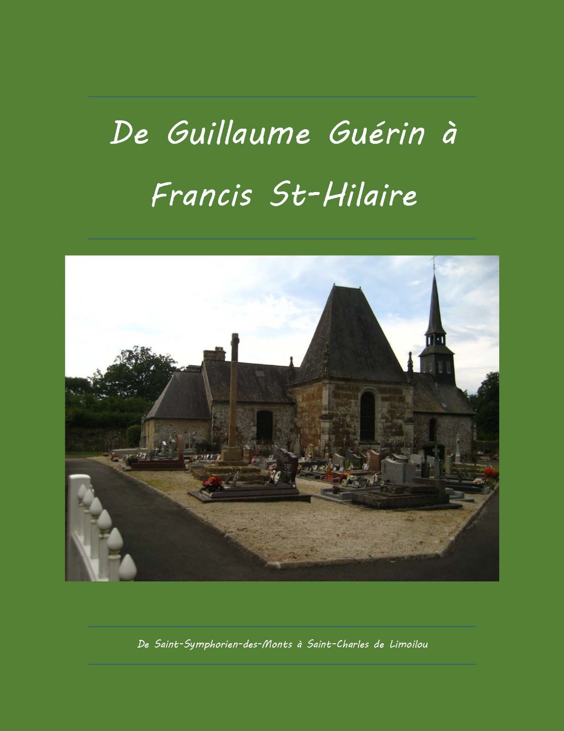 De Guillaume Guérin à Francis St-Hilaire, de Saint-Symphorien-des-Monts à Saint-Charles de Limoilou