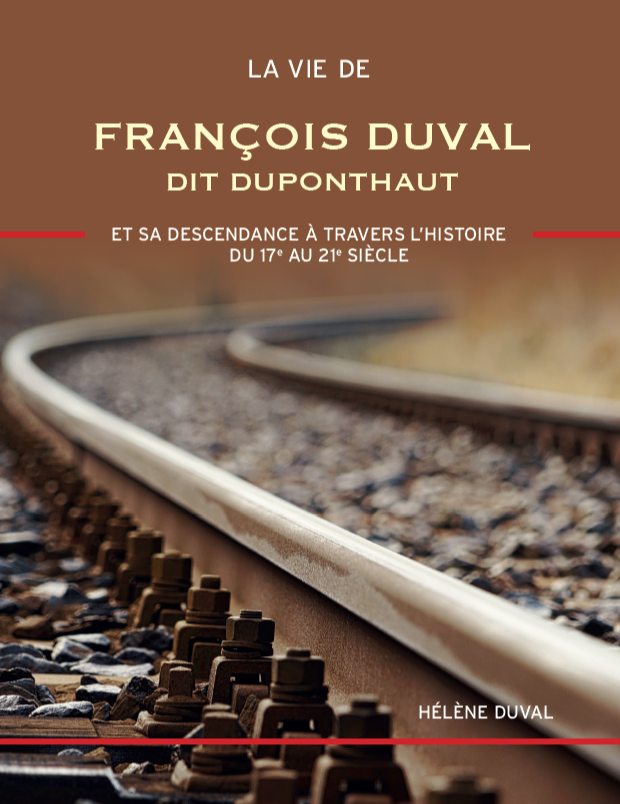La vie de François Duval dit Duponthaut et sa descendance à travers l'histoire du 17e au 21e siècle