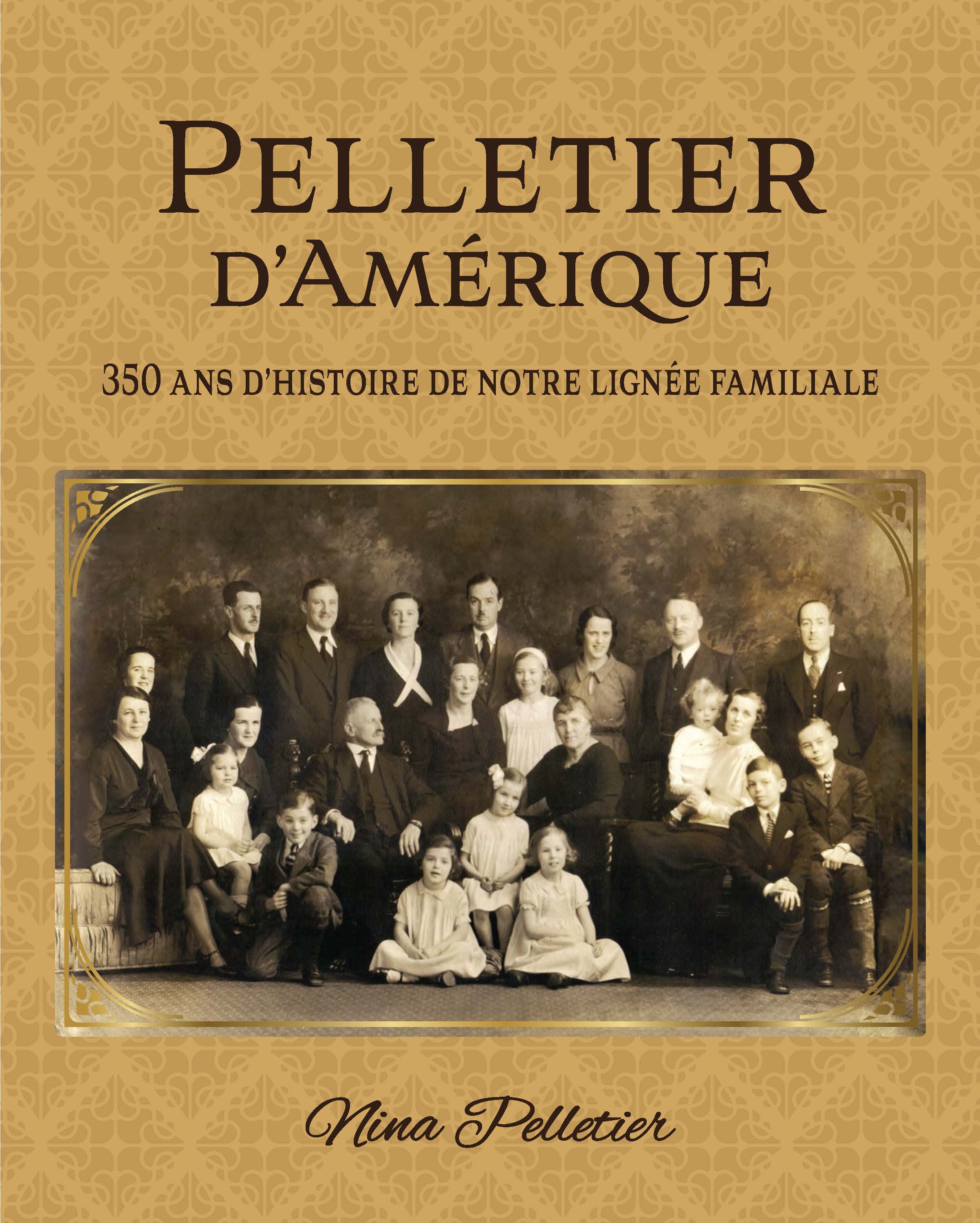 Pelletier d’Amérique : 350 ans d'histoire de notre lignée familiale